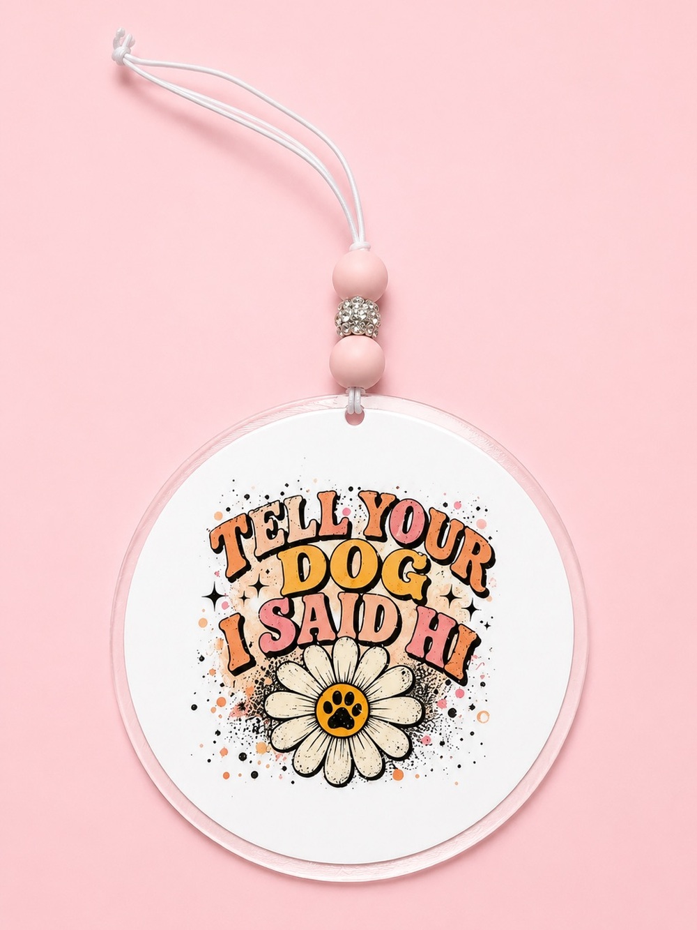 Pink Dog Lover Rearview Car Charm - "Tell Your Dog I Said Hi" 4in
